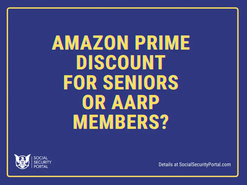 Is there Amazon Prime Discount for Seniors or AARP? Social Security