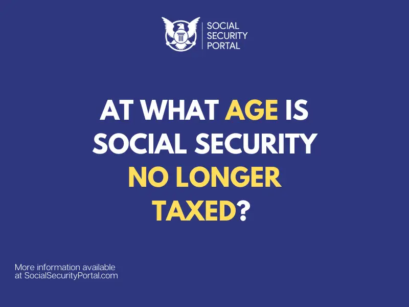 At what age is Social Security no longer Taxed? Social Security Portal